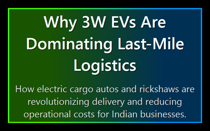Why 3W EVs Are Dominating Last-Mile Logistics