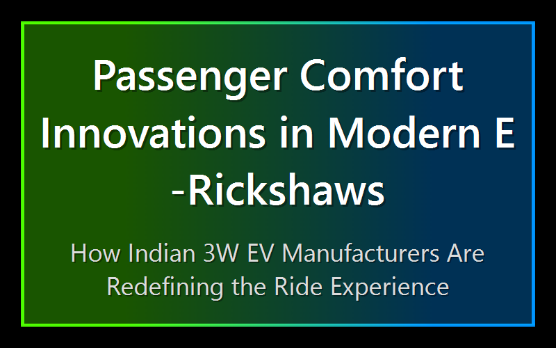 Passenger Comfort Innovations in Modern E-Rickshaws