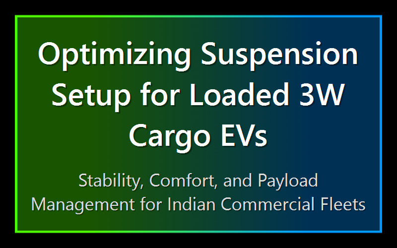 Optimizing Suspension Setup for Loaded 3W Cargo EVs