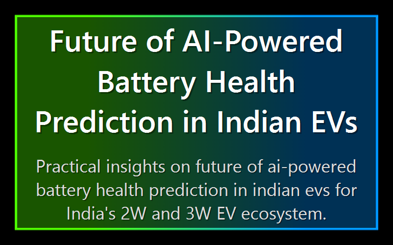 Future of AI-Powered Battery Health Prediction in Indian EVs