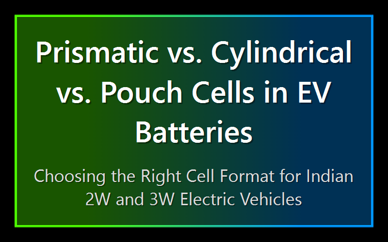 Prismatic vs. Cylindrical vs. Pouch Cells in EV Batteries