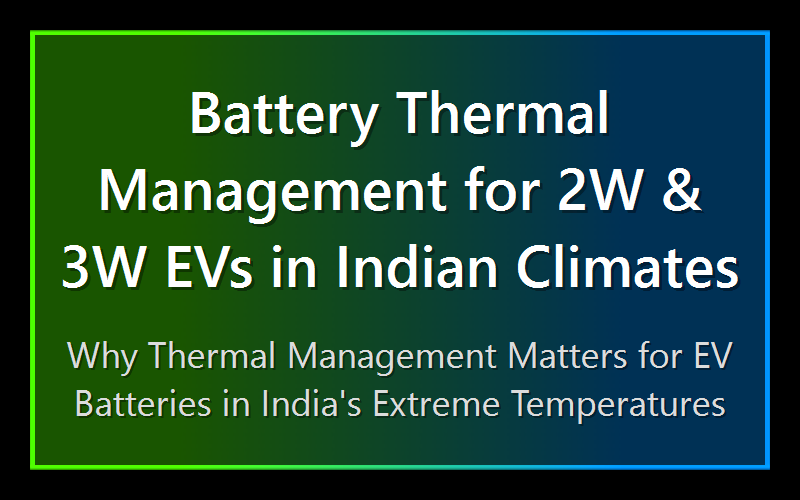 Battery Thermal Management for 2W & 3W EVs in Indian Climates