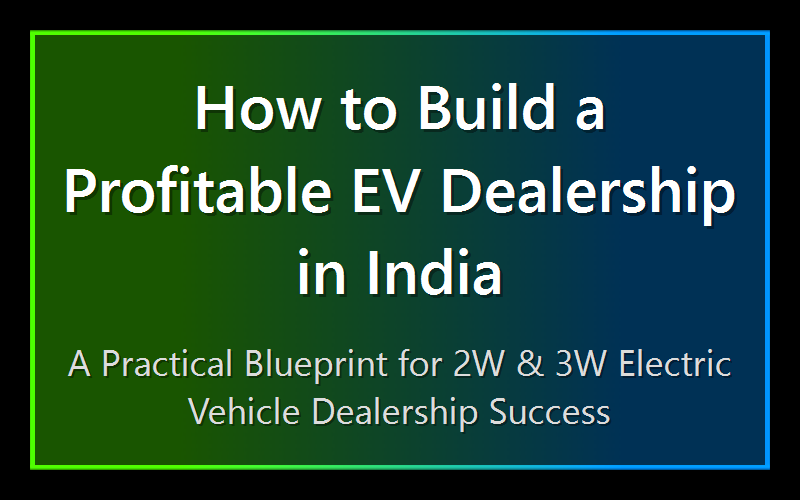 How to Build a Profitable EV Dealership in India