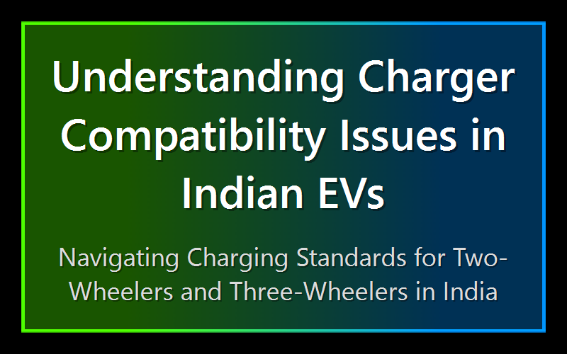 Understanding Charger Compatibility Issues in Indian EVs