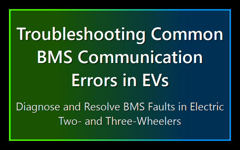 Troubleshooting Common BMS Communication Errors in EVs