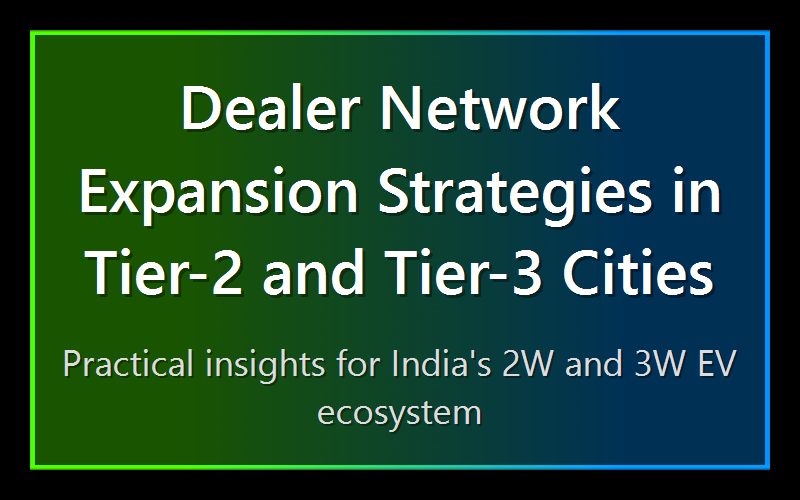 Dealer Network Expansion Strategies in Tier-2 and Tier-3 Cities