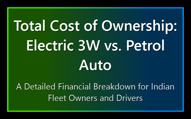 Total Cost of Ownership: Electric 3W vs. Petrol Auto