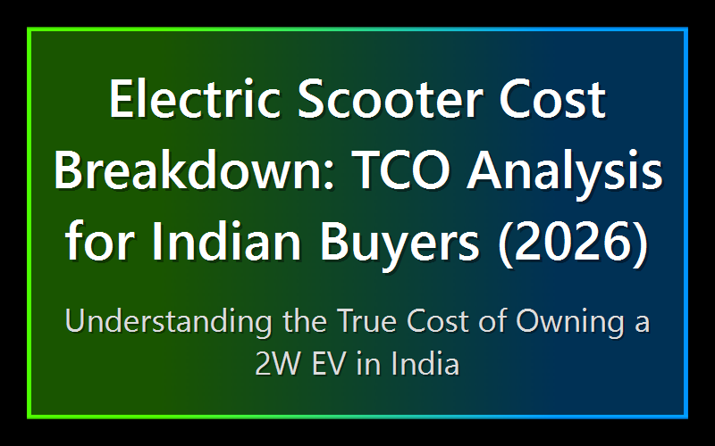 Electric Scooter Cost Breakdown: TCO Analysis for Indian Buyers (2026)