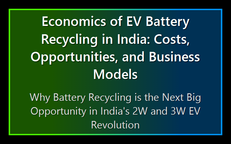 Economics of EV Battery Recycling in India: Costs, Opportunities, and Business Models