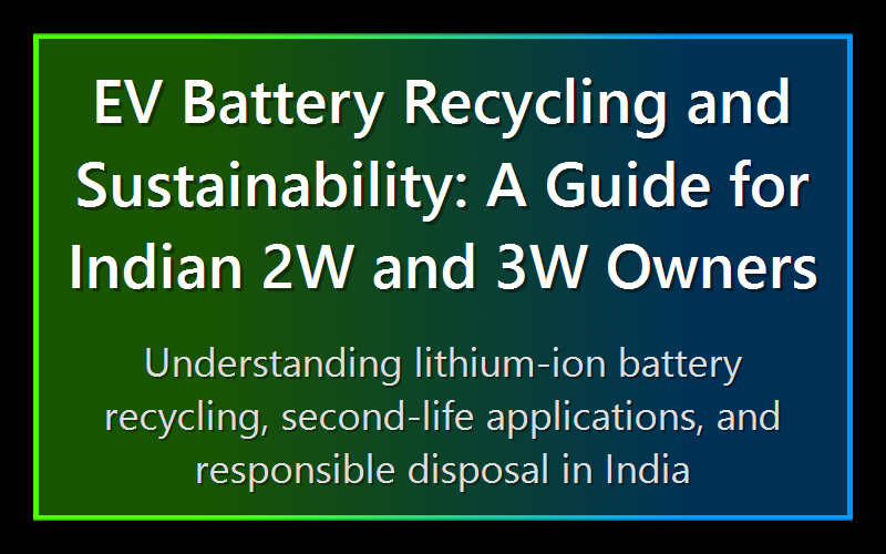 EV Battery Recycling and Sustainability: A Guide for Indian 2W and 3W Owners