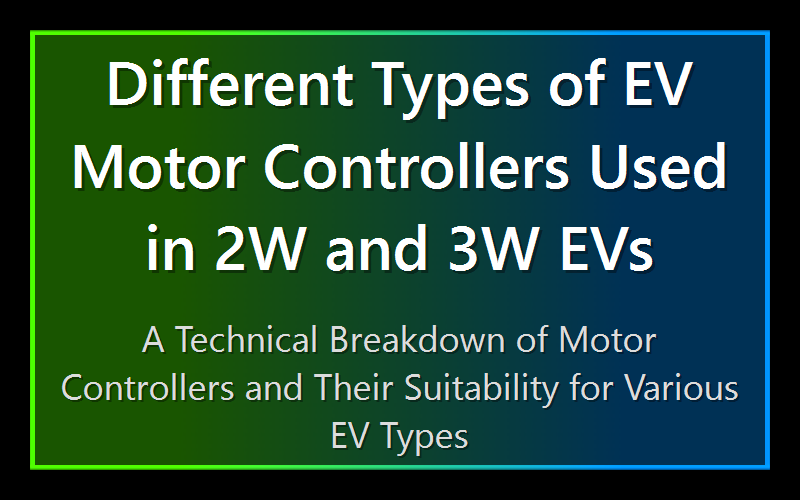 Different Types of EV Motor Controllers Used in 2W and 3W EVs