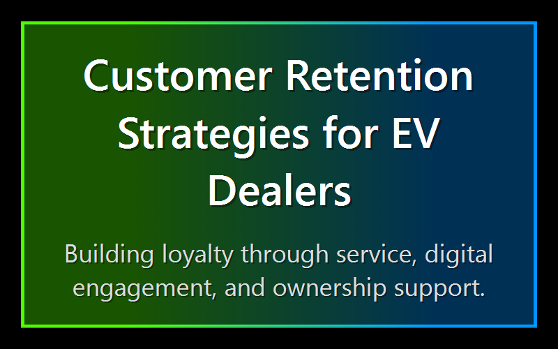 Customer Retention Strategies for EV Dealers