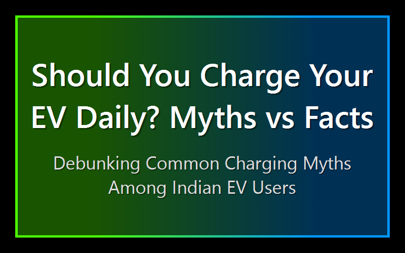 Should You Charge Your EV Daily? Myths vs Facts
