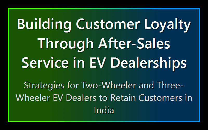 Building Customer Loyalty Through After-Sales Service in EV Dealerships
