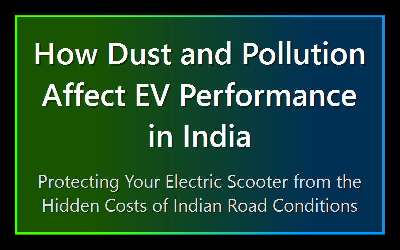 How Dust and Pollution Affect EV Performance in India