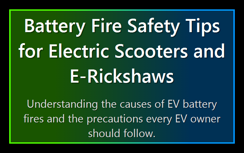 Battery Fire Safety Tips for Electric Scooters and E-Rickshaws