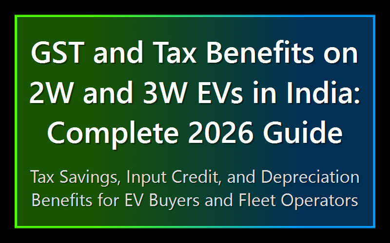 GST and Tax Benefits on 2W and 3W EVs in India: Complete 2026 Guide