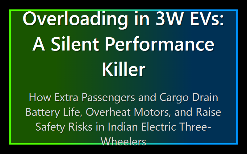 Overloading in 3W EVs: A Silent Performance Killer