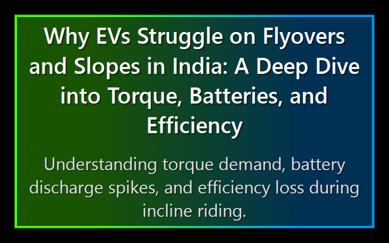 Why EVs Struggle on Flyovers and Slopes in India: A Deep Dive into Torque, Batteries, and Efficiency