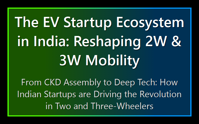 The EV Startup Ecosystem in India: Reshaping 2W & 3W Mobility