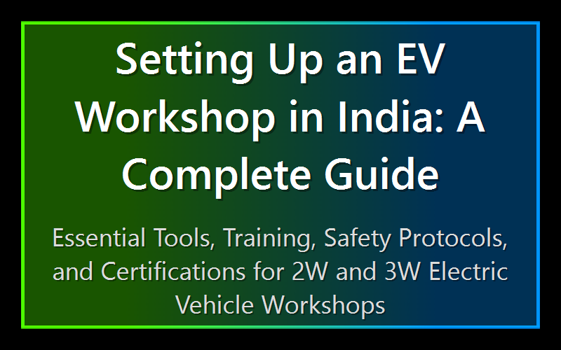 Setting Up an EV Workshop in India: A Complete Guide