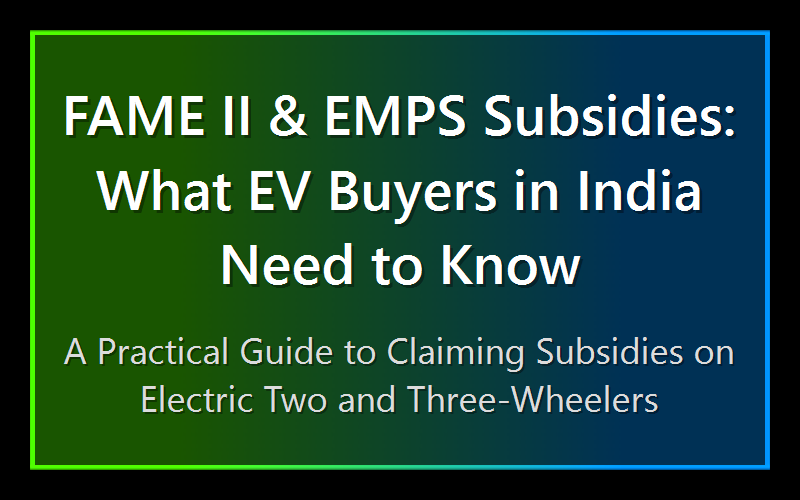 FAME II & EMPS Subsidies: What EV Buyers in India Need to Know