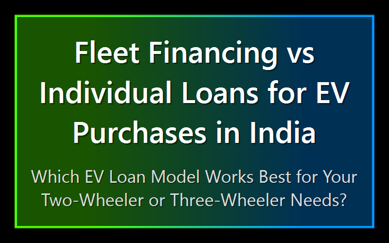Fleet Financing vs Individual Loans for EV Purchases in India