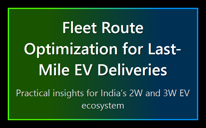 Fleet Route Optimization for Last-Mile EV Deliveries