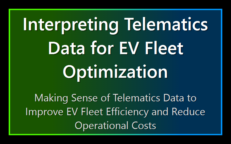 Interpreting Telematics Data for EV Fleet Optimization