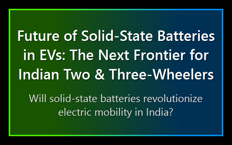 Future of Solid-State Batteries in EVs: The Next Frontier for Indian Two & Three-Wheelers