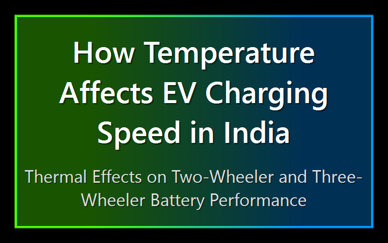 How Temperature Affects EV Charging Speed in India