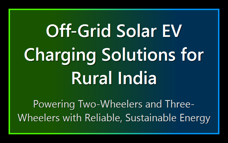 Off-Grid Solar EV Charging Solutions for Rural India
