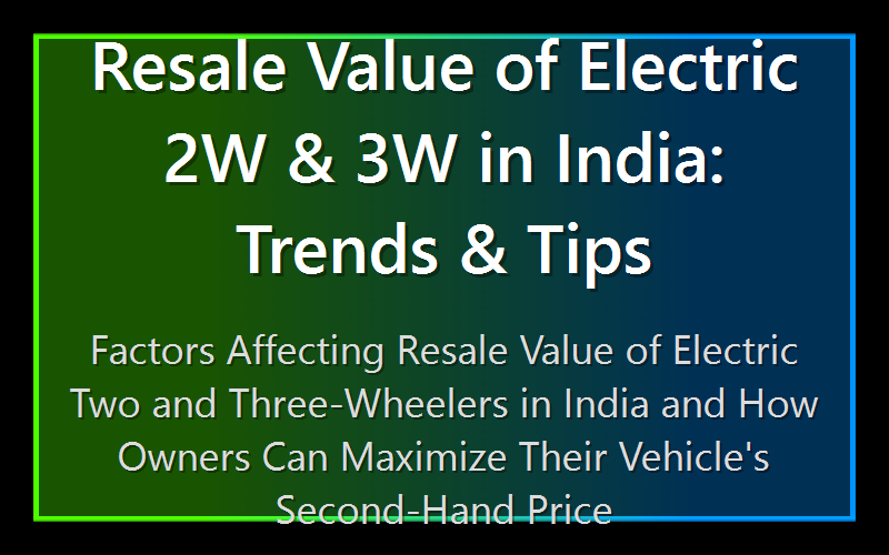 Resale Value of Electric 2W & 3W in India: Trends & Tips