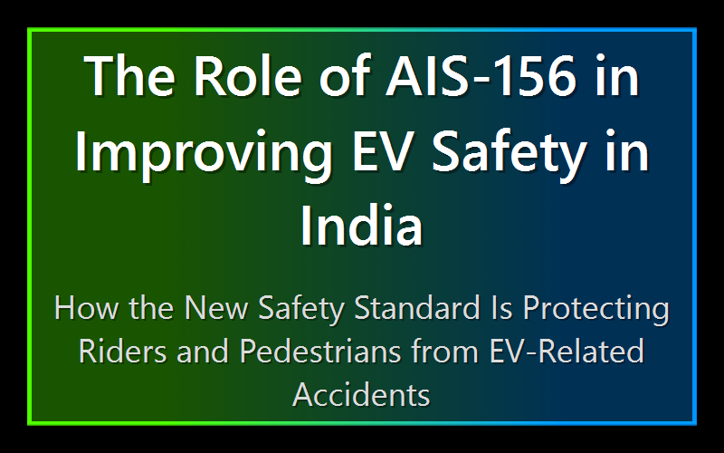 The Role of AIS-156 in Improving EV Safety in India