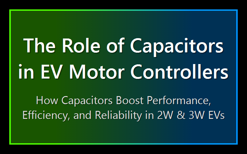 The Role of Capacitors in EV Motor Controllers